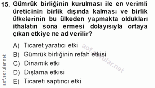 15. soru: Gümrük birliğinin kurulması ile en verimli üreticinin birlik dışında kalması ve birlik ülkelerinin bu ülkeden yapmakt…
