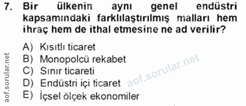 7. soru: Bir ülkenin aynı genel endüstri kapsamındaki farklılaştırılmış malları hem ihraç hem de ithal etmesine ne ad verilir?…