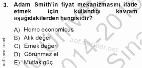 3. soru: Adam Smith'in fiyat mekanizmasını ifade etmek için kullandığı kavram aşağıdakilerden hangisidir? A) Homo economicus B…