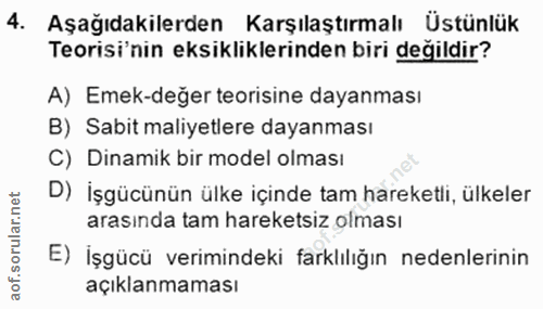 4. soru: Aşağıdakilerden Karşılaştırmalı Üstünlük Teorisi'nin eksikliklerinden biri değildir? A) Emek-değer teorisine dayanmas…