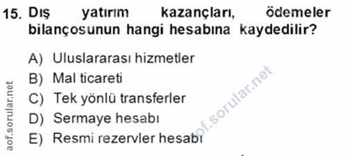 15. soru: DIs yatırım kazançları, ödemeler bilançosunun hangi hesabına kaydedilir? A) Uluslararası hizmetler et B) Mal ticareti…