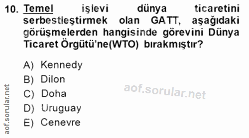 10. soru: ticaretini A) Kennedy B) Dilon C) Doha D) Uruguay aof. E) Cenevre