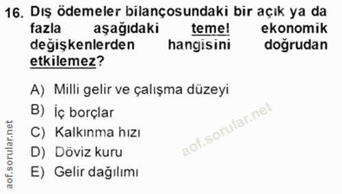16. soru: Dış ödemeler bilançosundaki bir açık ya da fazla aşağıdaki teme! ekonomik değişkenlerden hangisini doğrudan etkilemez…