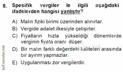 8. soru: Spesifik vergiler le ilgili aşağıdaki ifadelerden hangisi yanlıştır? A) Malın fiziki birimi üzerinden alınırlar. B) V…
