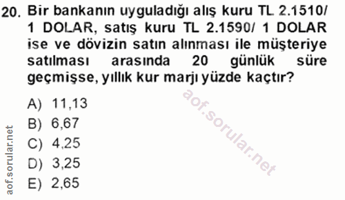 20. soru: Bir bankanın uyguladığı alış kuru TL 2.1510/ 1 DOLAR, satış kuru TL 2.1590/ 1 DOLAR ise ve dövizin satın alınması ile…