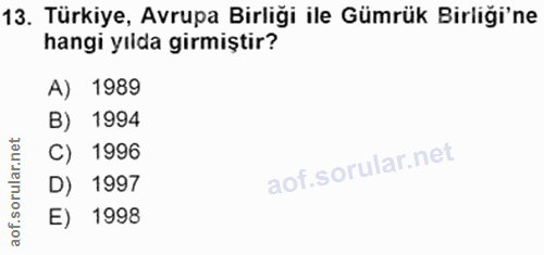 13. soru: Türkiye, Avrupa Birliği ile Gümrük Birliği'ne hangi yılda girmiştir? A) 1989 B) 1994 C) 1996 D) 1997 E) 1998