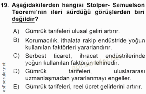 19. soru: Aşağıdakilerden hangisi Stolper- Samuelson Teoremi'nin ileri sürdüğü görüşlerden biri değildir? A) Gümrük tarifeleri…