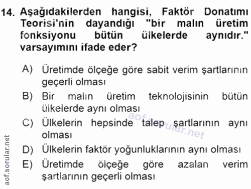 14. soru: Aşağıdakilerden hangisi, Faktör Donatımı Teorisi'nin dayandığı "bir malın üretim fonksiyonu bütün ülkelerde aynıdır."…
