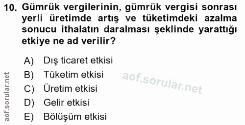 10. soru: Gümrük vergilerinin, gümrük vergisi sonrası yerli üretimde artış ve tüketimdeki azalma sonucu ithalatın daralması şek…
