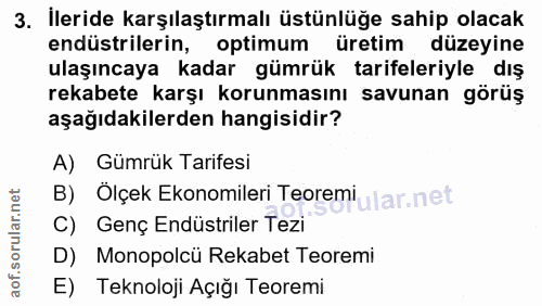 3. soru: İleride karşılaştırmalı üstünlüğe sahip olacak endüstrilerin, optimum üretim düzeyine ulaşıncaya kadar gümrük tarifel…