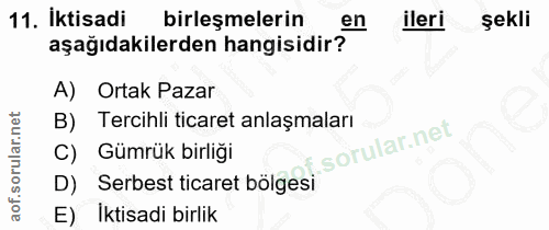11. soru: İktisadi birleşmelerin en ileri şekli aşağıdakilerden hangisidir? A) Ortak Pazar Tercihli ticaret anlaşmaları C) Gümr…