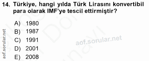 14. soru: Türkiye, hangi yılda Türk Lirasını konvertibil para olarak IMF'ye tescil ettirmiştir? A) 1980 B) 1987 C) 1991 D) 2001…