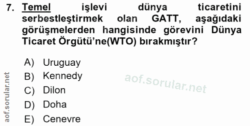 7. soru: Temel işlevi dünya ticaretini serbestleştirmek olan GATT, aşağıdaki görüşmelerden hangisinde görevini Dünya Ticaret Ö…