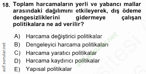 18. soru: Toplam harcamaların yerli ve yabancı mallar arasındaki dağılımını etkileyerek, dış ödeme dengesizliklerini gidermeye…
