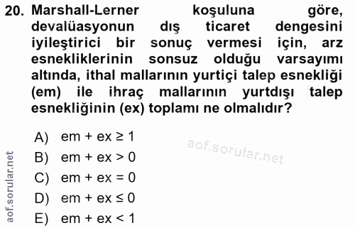 20. soru: Marshall-Lerner koşuluna göre, devalüasyonun diş ticaret dengesini iyileştirici bir sonuç vermesi için, arz esneklikl…