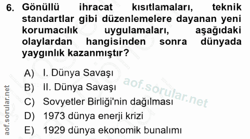 6. soru: Gönüllü ihracat kısıtlamaları, teknik standartlar gibi düzenlemelere dayanan yeni korumacılık uygulamaları, aşağıdaki…