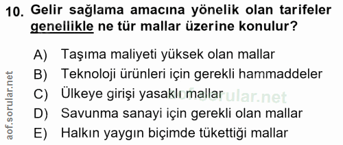 10. soru: Gelir sağlama amacına yönelik olan tarifeler genellikle ne tür mallar üzerine konulur? A) Taşıma maliyeti yüksek olan…