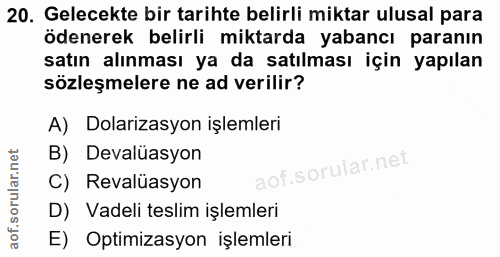 20. soru: Gelecekte bir tarihte belirli miktar ulusal para ödenerek belirli miktarda yabancı paranın satın alınması ya da satıl…