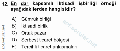 12. soru: En dar kapsamlı iktisadi işbirliği örneği aşağıdakilerden hangisidir? A) Gümrük birliği B) İktisadi birlik C) Ortak p…