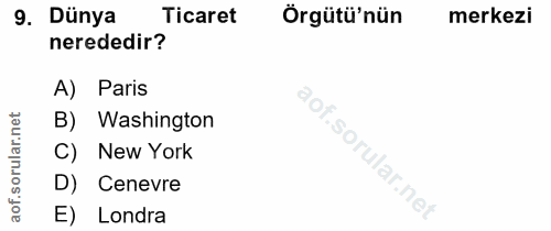 9. soru: Dünya Ticaret Örgütü'nün merkezi nerededir? A) Paris rular.net B) Washington C) New York D) Cenevre aof. E) Londra