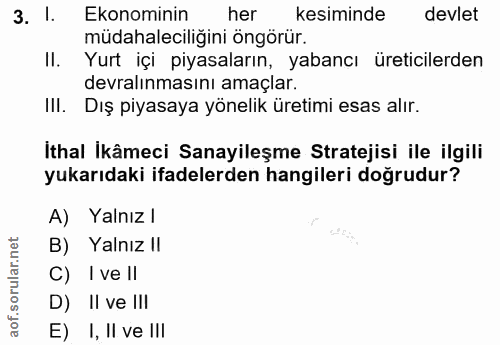 3. soru: 1. Ekonominin her kesiminde devlet müdahaleciliğini öngörür. II. Yurt içi piyasaların, yabancı üreticilerden devralın…