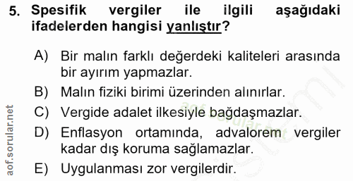 5. soru: Spesifik vergiler ile ilgili aşağıdaki ifadelerden hangisi yanlıştır? A) Bir malın farklı değerdeki kaliteleri arasın…