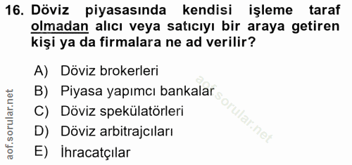 16. soru: Döviz piyasasında kendisi işleme taraf olmadan alıcı veya satıcıyı bir araya getiren kişi ya da firmalara ne ad veril…