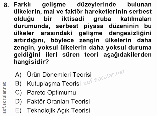 8. soru: Farklı gelişme düzeylerinde bulunan ülkelerin, mal ve faktör hareketlerinin serbest olduğu bir iktisadi gruba katılma…
