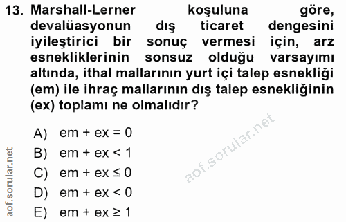 13. soru: Marshall-Lerner koşuluna göre, devalüasyonun dış ticaret dengesini iyileştirici bir sonuç vermesi için, arz esneklikl…