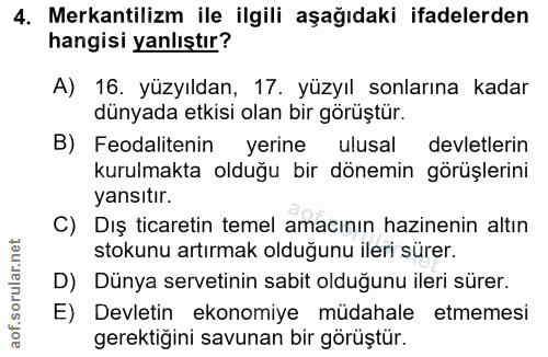 4. soru: Mekantilizm ile ilgili aşağıdaki ifadelerden hangisi yanlıştır? A) 16. yüzyıldan, 17. yüzyıl sonlarına kadar dünyada…
