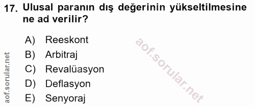 17. soru: Ulusal paranın dış değerinin yükseltilmesine ne ad verilir? A) Reeskont B) Arbitraj C) Revalüasyon D) Deflasyon E) Se…