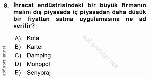 8. soru: İhracat endüstrisindeki bir büyük firmanın malını dış piyasada iç piyasadan daha düşük bir fiyattan satma uygulamasın…