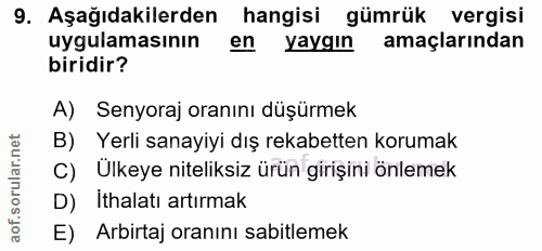 9. soru: Aşağıdakilerden hangisi gümrük vergisi uygulamasının en yaygın amaçlarından biridir? A) Senyoraj oranını düşürmek B)…
