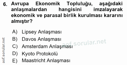 6. soru: Avrupa Ekonomik Topluluğu, aşağıdaki anlaşmalardan hangisini imzalayarak ekonomik ve parasal birlik kurulması kararın…