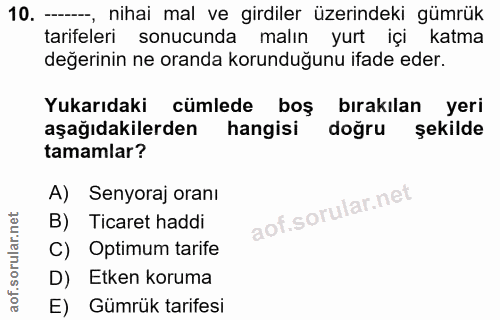 10. soru: --, nihai mal ve girdiler üzerindeki gümrük tarifeleri sonucunda malın yurt içi katma değerinin ne oranda korunduğunu…