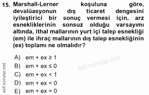 15. soru: Marshall-Lerner koşuluna göre, devalüasyonun dış ticaret dengesini iyileştirici bir sonuç vermesi için, arz esneklikl…