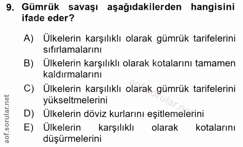 9. soru: Gümrük savaşı aşağıdakilerden hangisini ifade eder? A) Ülkelerin karşılıklı olarak gümrük tarifelerini sıfırlamaların…