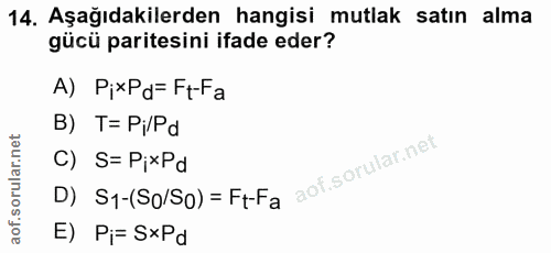 14. soru: Aşağıdakilerden hangisi mutlak satın alma gücü paritesini ifade eder? A) PixPd= Ft-Fa B) T= P;/Pd C) S= PixPd D) S1-(…