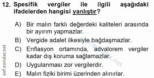 12. soru: Spesifik vergiler ile ilgili aşağıdaki ifadelerden hangisi yanlıştır? A) Bir malın farklı değerdeki kaliteleri arasın…
