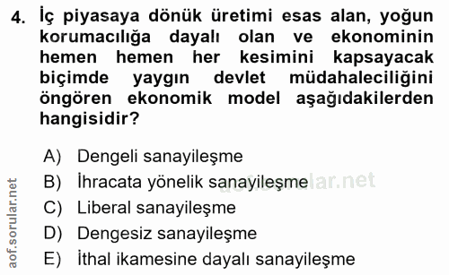 4. soru: İç piyasaya dönük üretimi esas alan, yoğun korumacılığa dayalı olan ve ekonominin hemen hemen her kesimini kapsayacak…