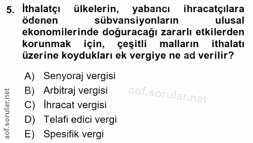 5. soru: İthalatçı ülkelerin, yabancı ihracatçilara ödenen sübvansiyonların ulusal ekonomilerinde doğuracağı zararlı etkilerde…