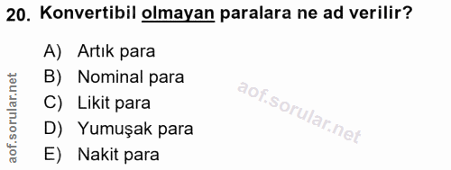 20. soru: Konvertibil olmayan paralara ne ad verilir? A) Artık para B) Nominal para C) Likit para D) Yumuşak para E) Nakit para