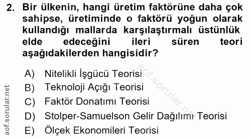 2. soru: Bir ülkenin, hangi üretim faktörüne daha çok sahipse, üretiminde o faktörü yoğun olarak kullandığı mallarda karşılaşt…