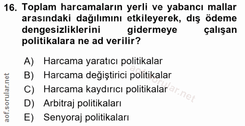 16. soru: Toplam harcamaların yerli ve yabancı mallar arasındaki dağılımını etkileyerek, dış ödeme dengesizliklerini gidermeye…