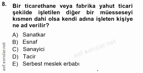 8. soru: Bir ticarethane veya fabrika yahut ticari şekilde işletilen diğer bir müesseseyi kısmen dahi olsa kendi adına işleten…