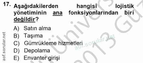 17. soru: Aşağıdakilerden hangisi lojistik yönetiminin ana fonksiyonlarından biri değildir? A) Satın alma B) Taşıma C) Gümrükle…