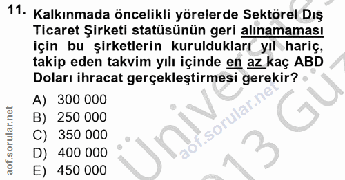 11. soru: Kalkınmada öncelikli yörelerde Sektörel Dış Ticaret Şirketi statüsünün geri alınamaması için bu şirketlerin kuruldukl…