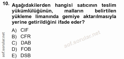 10. soru: Aşağıdakilerden hangisi satıcının teslim yükümlülüğünün, malların belirtilen yükleme limanında gemiye aktarılmasıyla…