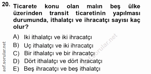 20. soru: Ticarete konu olan malin bes ülke üzerinden transit ticaretinin yapılması durumunda, ithalatçı ve ihracatçı sayısı ka…