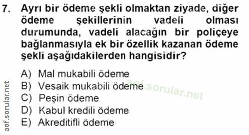 7. soru: Ayrı bir ödeme şekli olmaktan ziyade, diğer odeme şekillerinin vadeli olması durumunda, vadeli alacağın bir poliçeye…